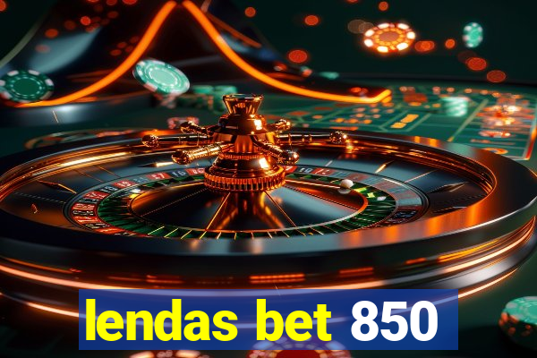 lendas bet 850